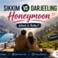 Sikkim vs Darjeeling honeymoon 85x85
